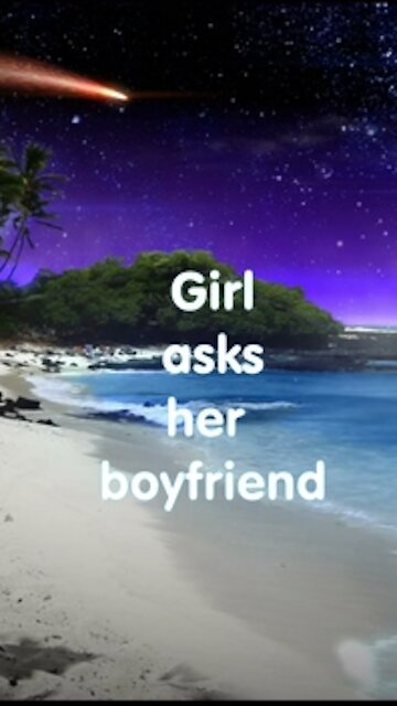A girl asks her boyfriend