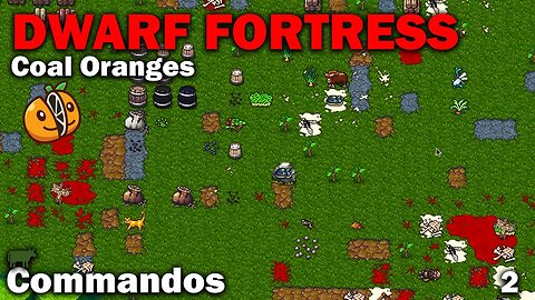 Commandos - Coal Oranges: Dwarf Fortress Premium [S2 EP2]