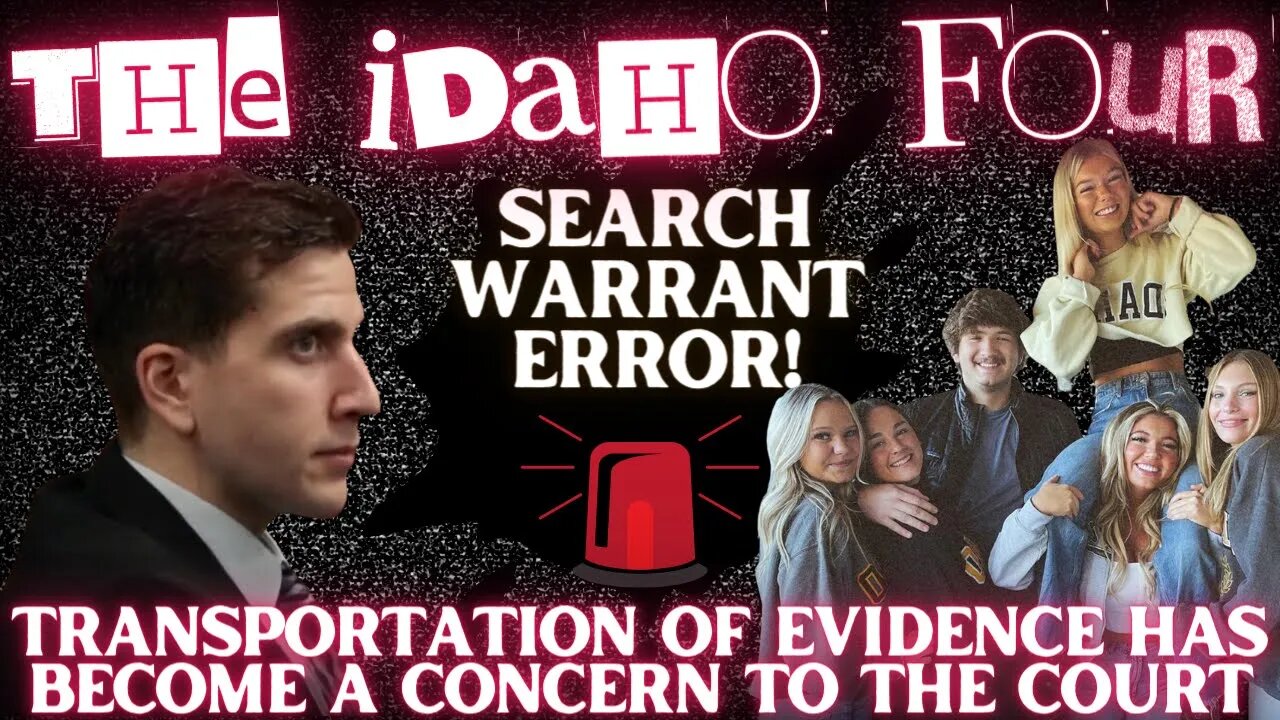 🚨NEW IDAHO FOUR CASE DOCUMENTS🚨Concerns With Transportation of Evidence & HUGE Search Warrant Error