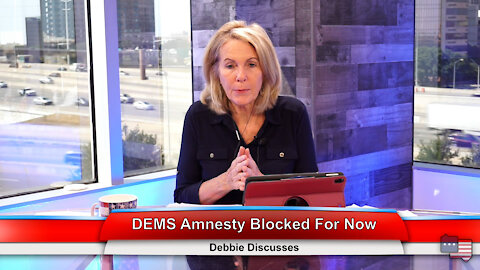 DEMS Amnesty Blocked For Now | Debbie Discusses 9.20.21