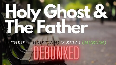P4 Chris comes back for more. Ft bro Siraj. Lets talk about the Holy Ghost and The Father.