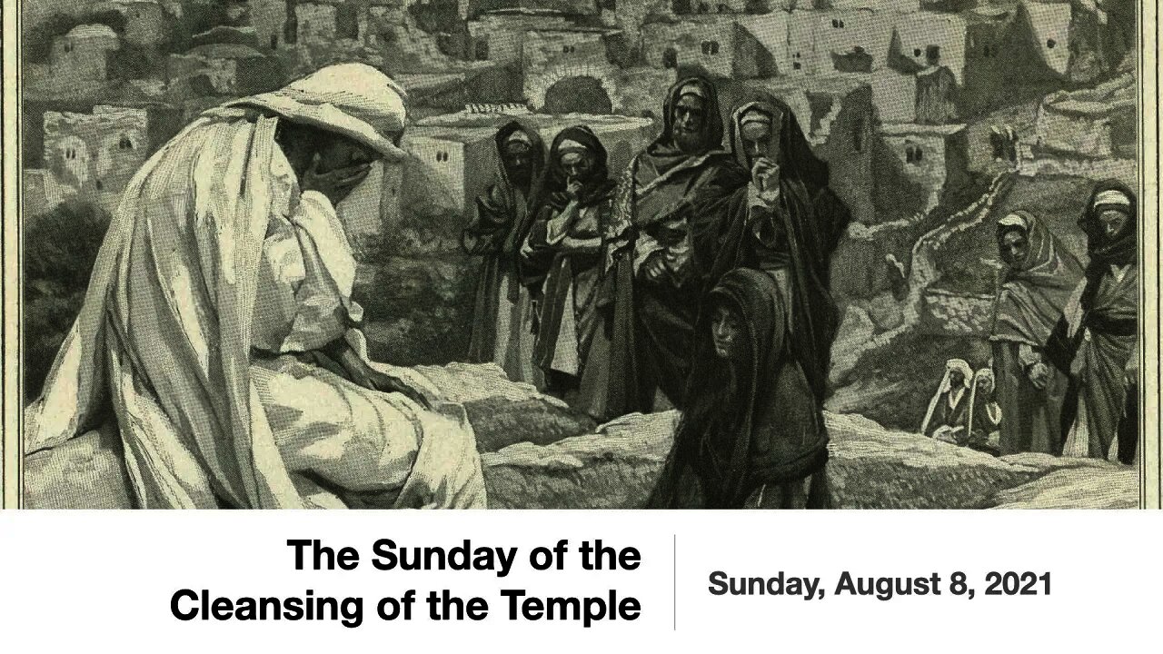 The Sunday of the Cleansing of the Temple (Trinity 10) - August 8, 2021