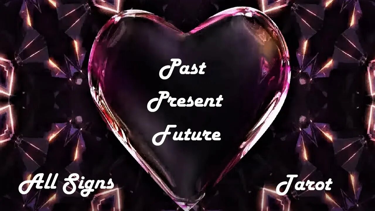 🔴 Past, Present, Future ❤ You & Your Love 🔮 All Zodiac Signs 🌬🔥💧🌎