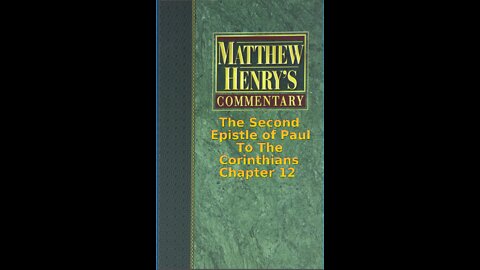 Matthew Henry's Commentary on the Whole Bible. Audio produced by Irv Risch. 2 Corinthians Chapter 12