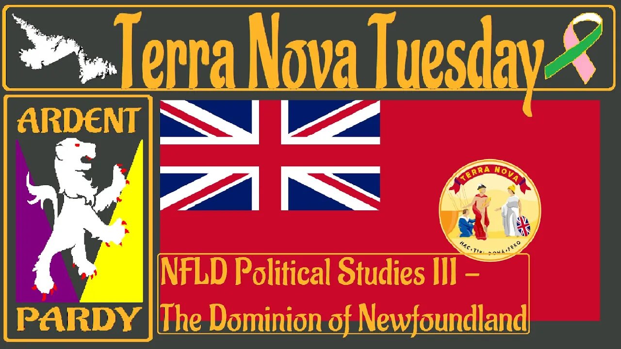 Terra Nova Tuesday ~230425~ NFLD Political Studies III - The Dominion of Newfoundland