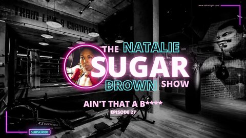 Ain't That A B**** | The Sugar Show with Natalie Brown | Talkin Fight