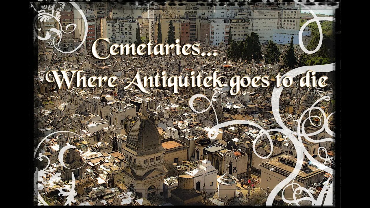 Cemeteries or Places where Antiquitek goes to die