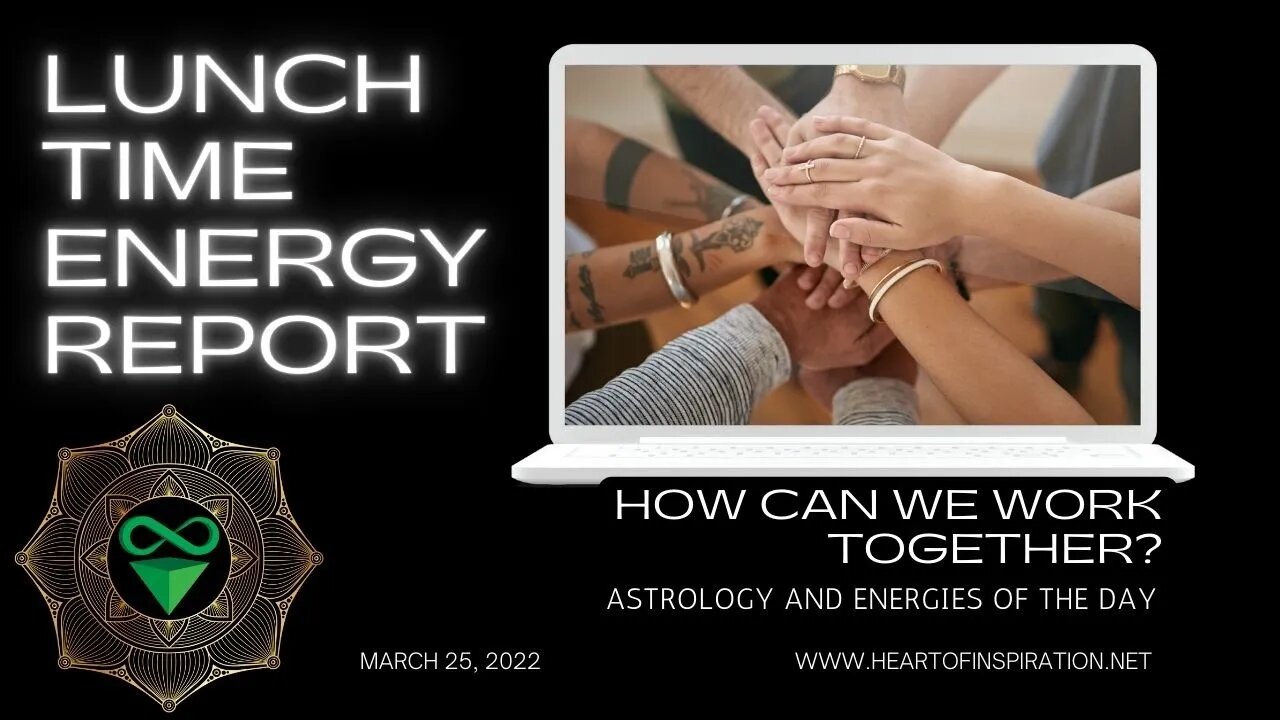 Lunchtime Energy Report 3-25-2022 | How can we WORK TOGETHER? | Astrology & Tarot