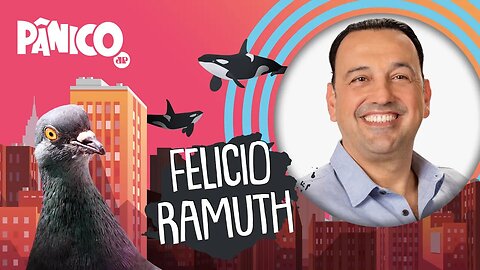 FELICIO RAMUTH - PÂNICO - 18/04/22
