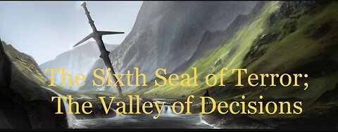 The Sixth Seal of Terror; The Valley of Decisions