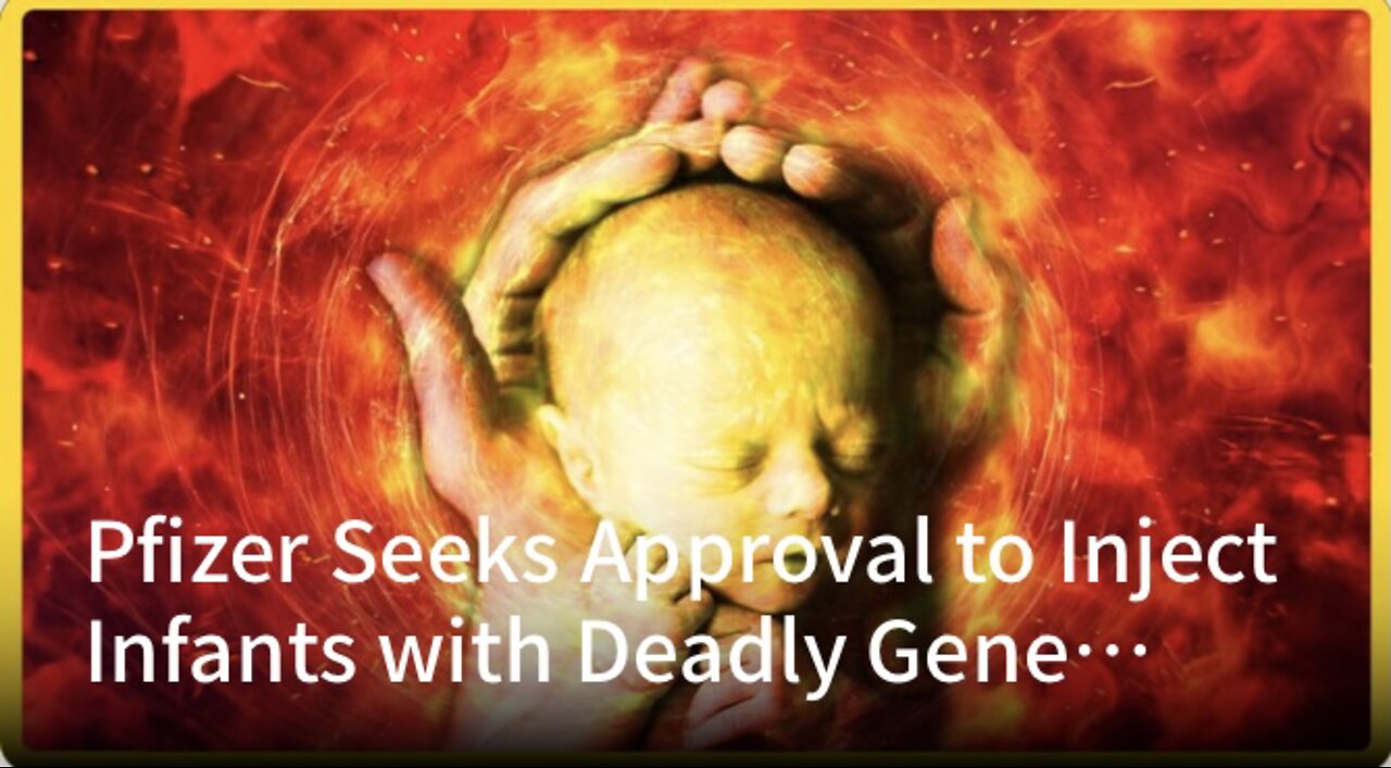 Pfizer Seeks Approval to Inject Infants With Deadly Gene Therapy Shots