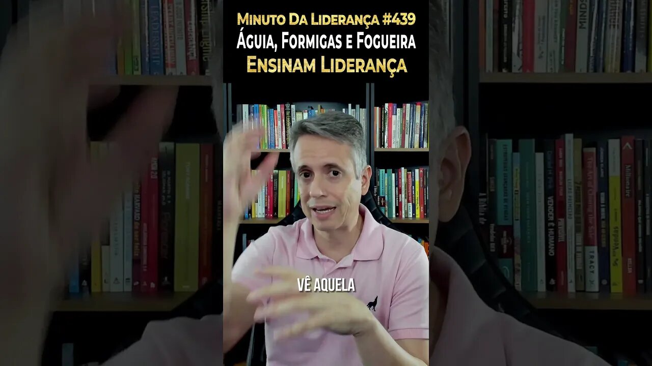 Águia, Formigas e Fogueira Ensinam Liderança #minutodaliderança 439