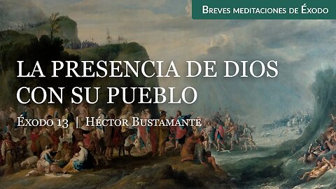 La presencia de Dios con su pueblo (Éxodo 13) - Héctor Bustamante