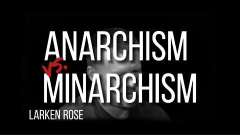 LARKEN ROSE on MINARCHISM