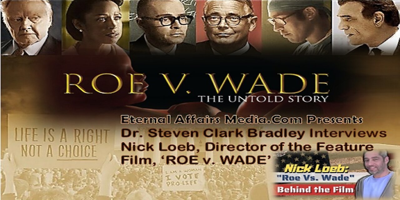 Dr. Steven Clark Bradley Interviews Nick Loeb, Director of the Upcoming Feature Movie, ‘ROE V. Wade’