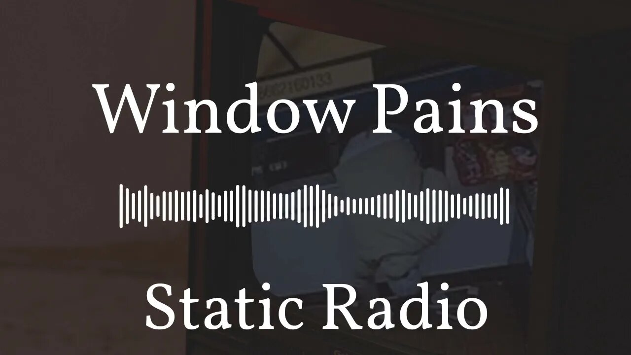 Window Pains | Static Radio