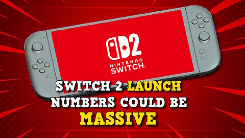 Nintendo Switch 2: Rumors of Massive Launch Numbers