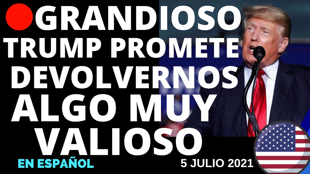 🔴TRUMP LO PROMETE Y SEGURO QUE LO CUMPLE. 05/07/21