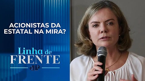 Gleisi Hoffmann quer rever dividendos da Petrobras; comentaristas analisam | LINHA DE FRENTE