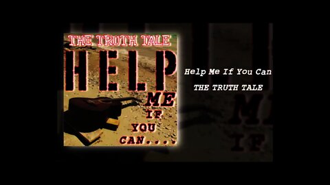 Help Me If You Can By The Truth Tale