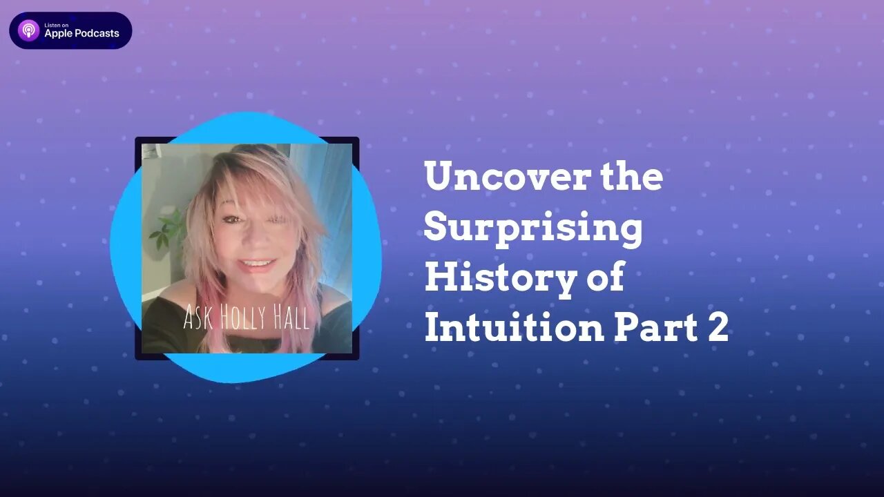 Holly Hall-Clairvoyant LifeCoach Uncover the Surprising History of Intuition Part 2