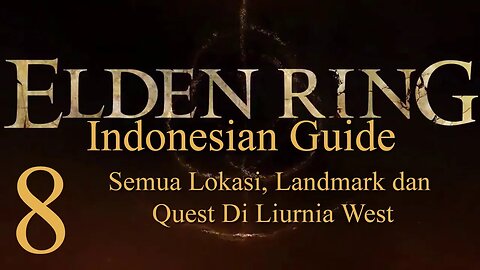 Elden Ring, 100% Newbie Indonesian Guide, Part 8 - Semua Lokasi di Liurnia North