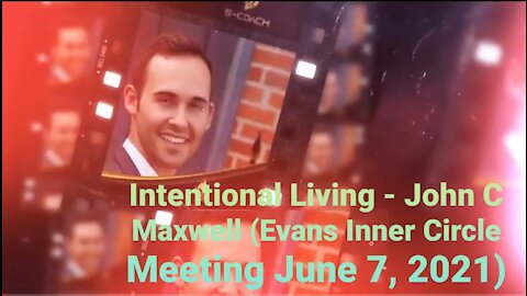Intentional Living - John C Maxwell Training (Evans Inner Circle Training June 7, 2021)