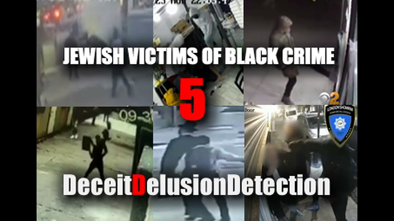 (EP5) JEWISH VICTIMS OF BLACK CRIME-DECEITDELUSIONDETECTION