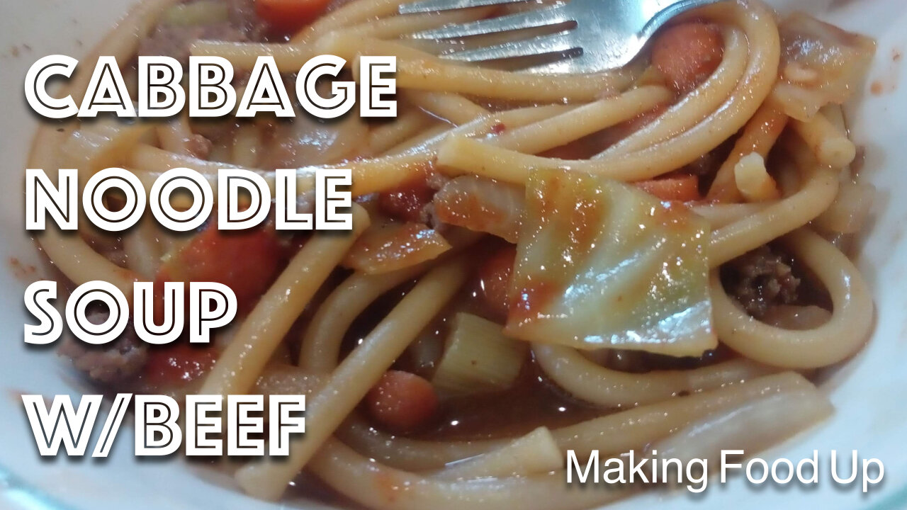 Cabbage Noodle Soup w/Beef | Making Food Up