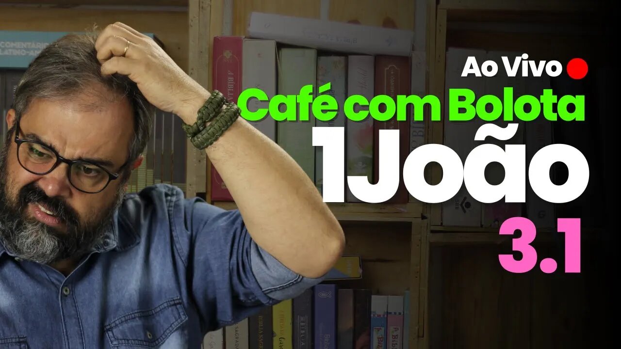 🔴 1João 3.1 - Que Honra! - Café Com Bolota