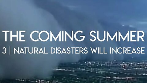 The Coming Summer | Episode 3 - Natural Disasters Will Increase