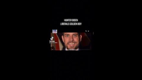 Hunter Biden Liberal’s Golden Boy