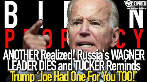 ANOTHER BIDEN PROPHECY REALIZED! RUSSIA’S WAGNER LEADER DIES AS TUCKER TELLS TRUMP 'YOU MAY BE NEXT'