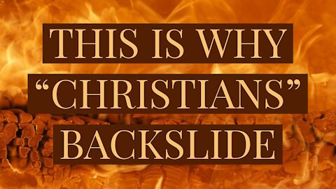 This is Why "Christians" BACKSLIDE