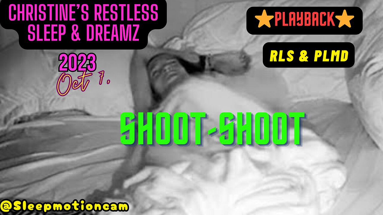 📽️ Restless Sleep 😴 (Shoot Shoot) Oct 7, 2023 (PLMD)