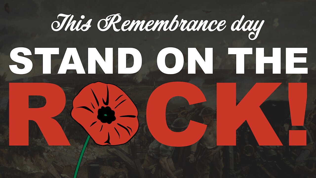 This Remembrance Day – Stand on the Rock!