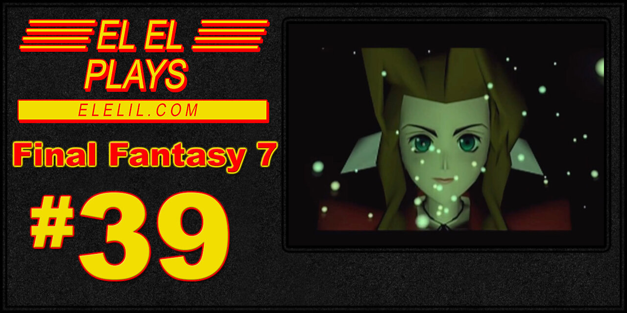 El El Plays Final Fantasy 7 Episode 39: End of the Line