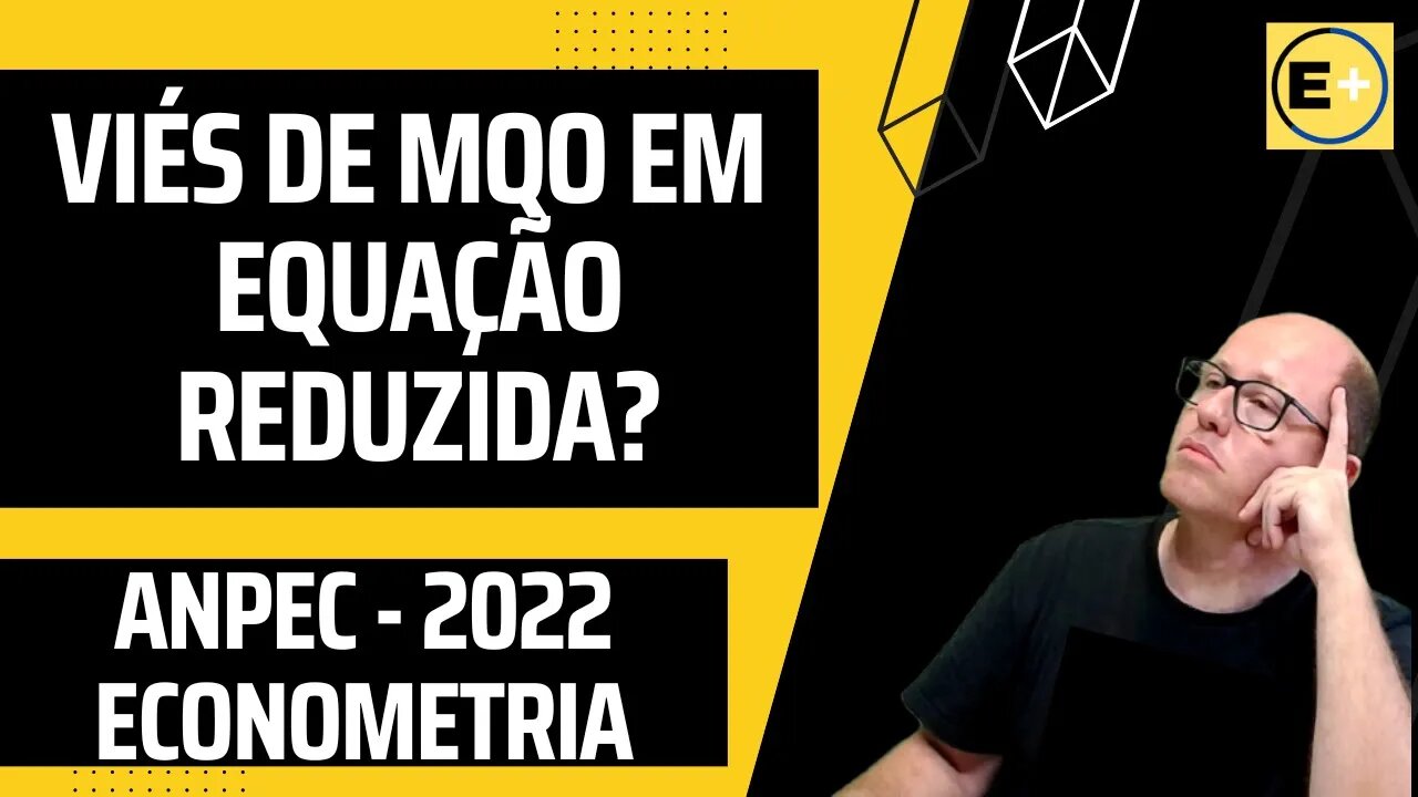 ANPEC 2022 QUESTÃO ESTATÍSTICA - VIÉS DE MQO EM EQUAÇÃO REDUZIDA? ECONOMETRIA