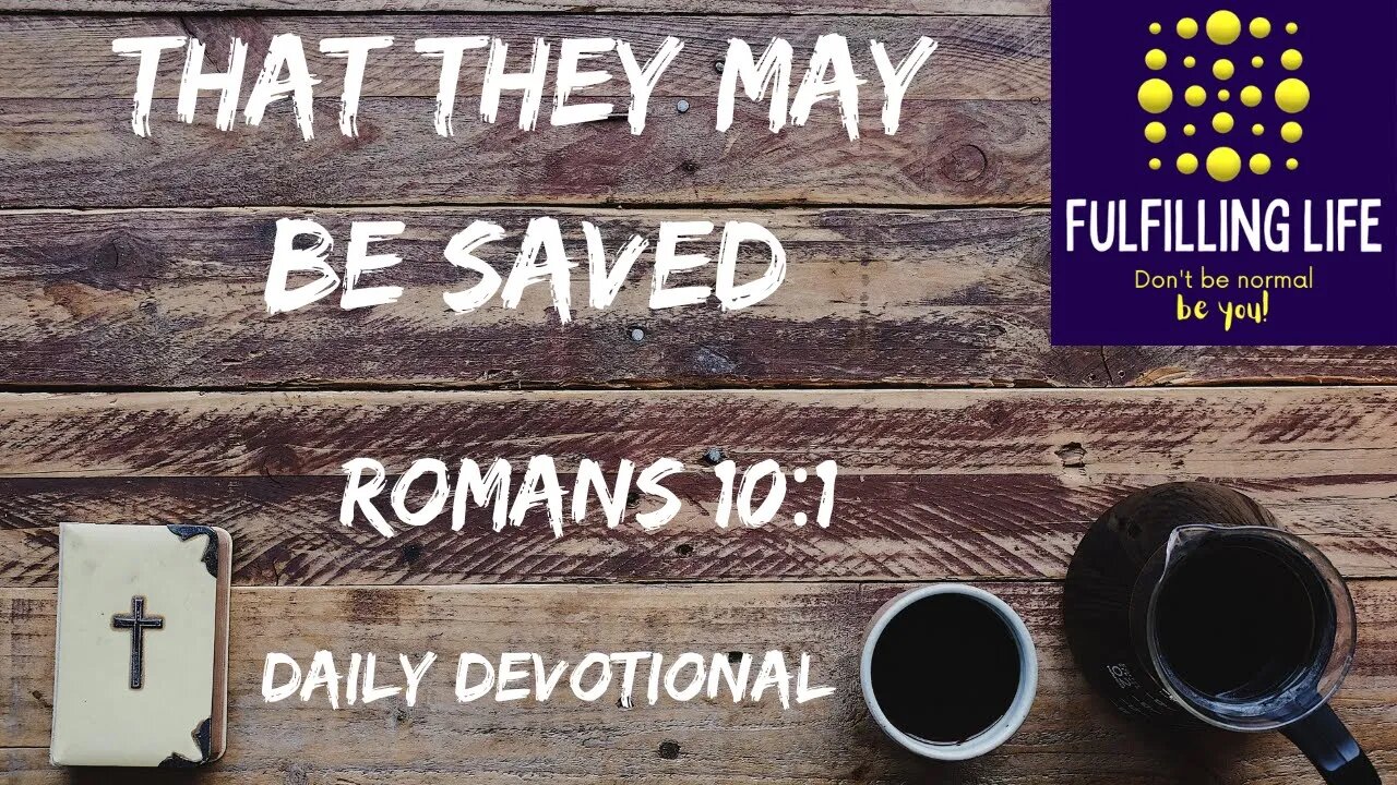 Our Heart’s Desire - Romans 10:1 - Fulfilling Life Daily Devotional