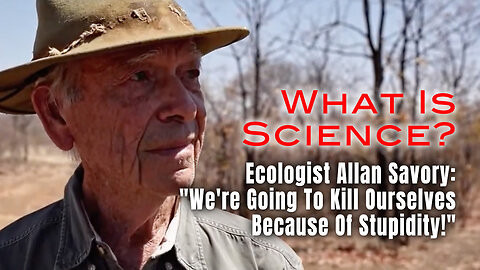 Ecologist Allan Savory: "We're Going To Kill Ourselves Because Of Stupidity!"