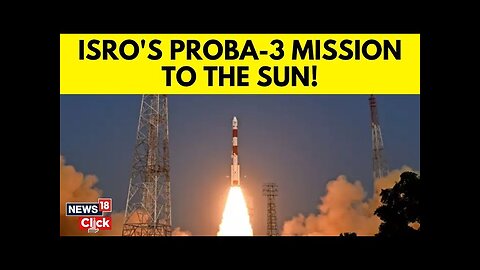 From Proba-3 To Aditya L1: How ISRO Is Unlocking The Mysteries Of The Sun | ISRO News | N18V