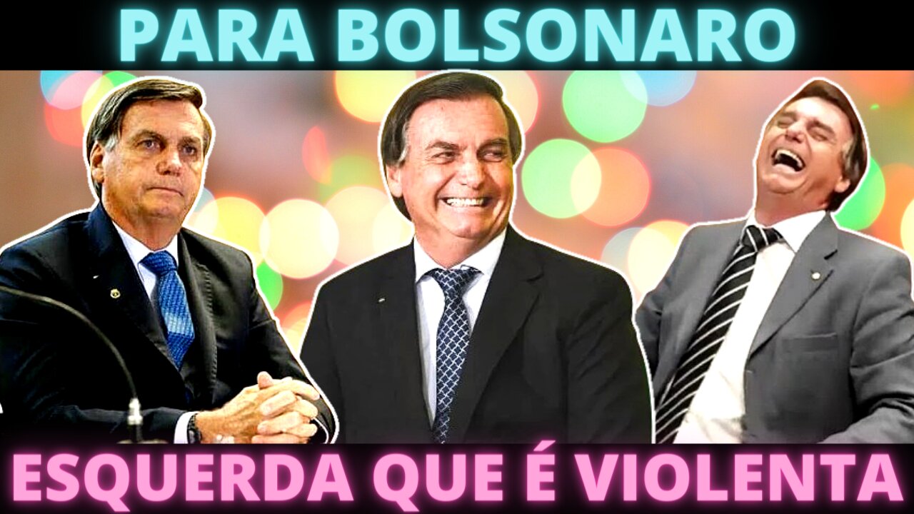 Para Bolsonaro, esquerda que é violenta. Nenhuma palavra de solidariedade.