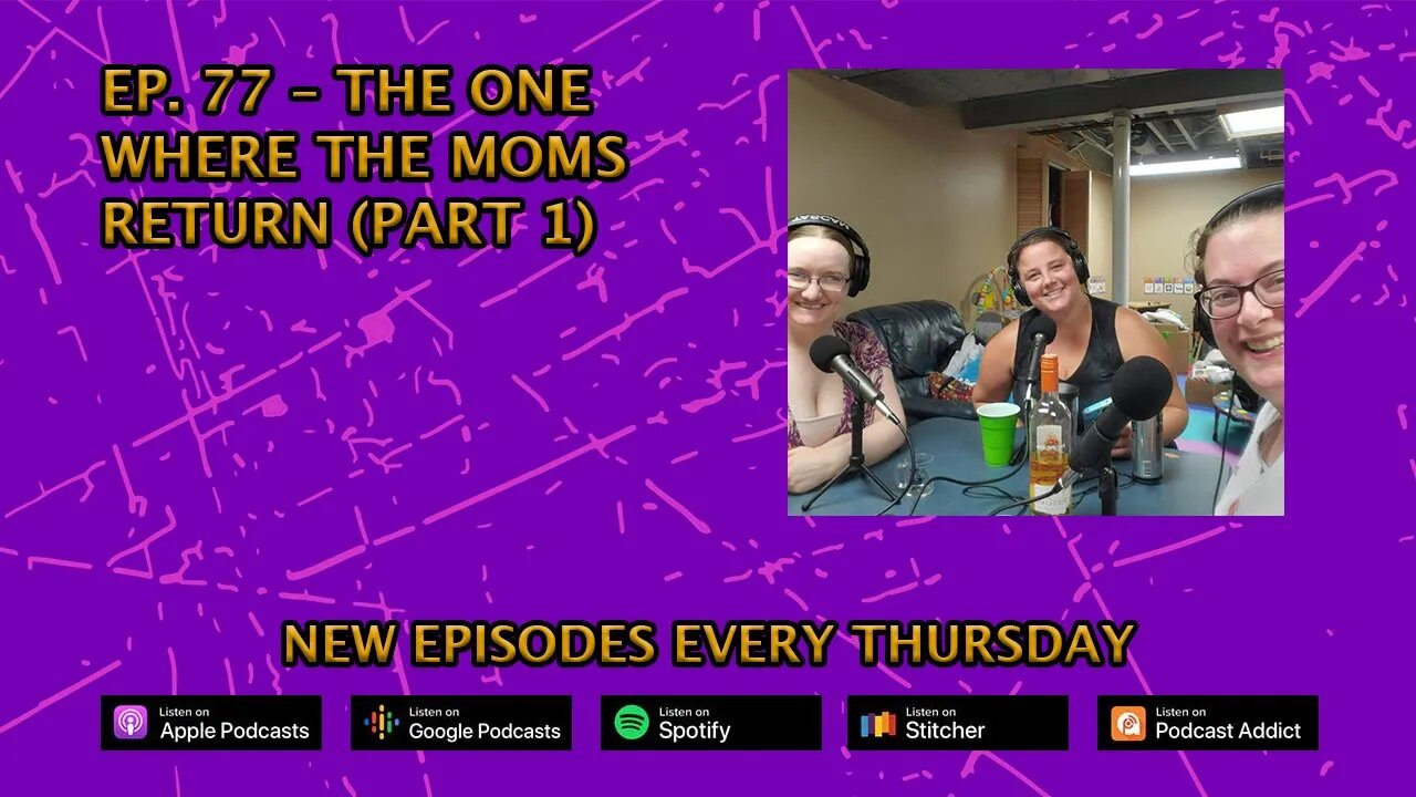 CPP Ep. 77 – The One Where The Moms Return (Part 1)