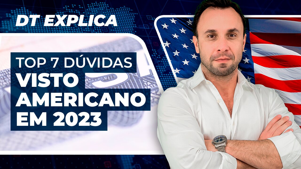 DT Explica - Top 7 dúvidas sobre Visto Americano em 2023