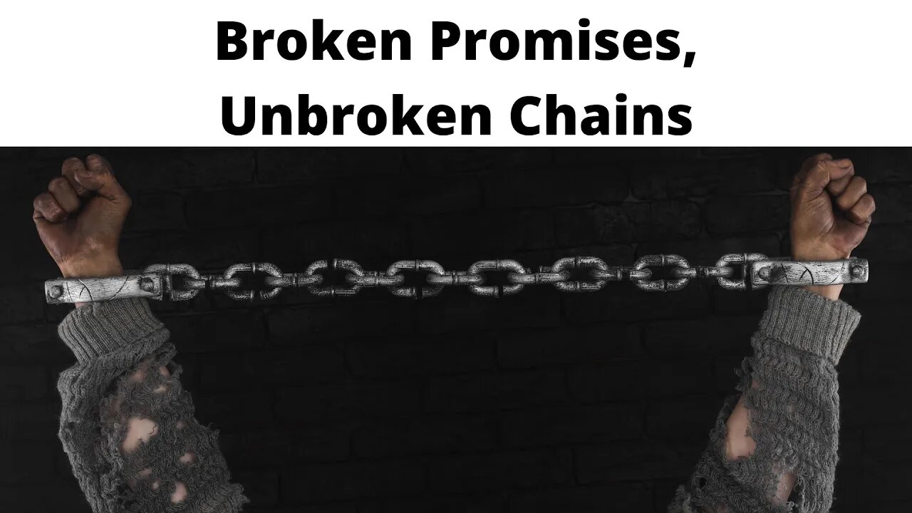 Broken Promises, Unbroken Chains - Jeremiah 34:8-11, 13-22