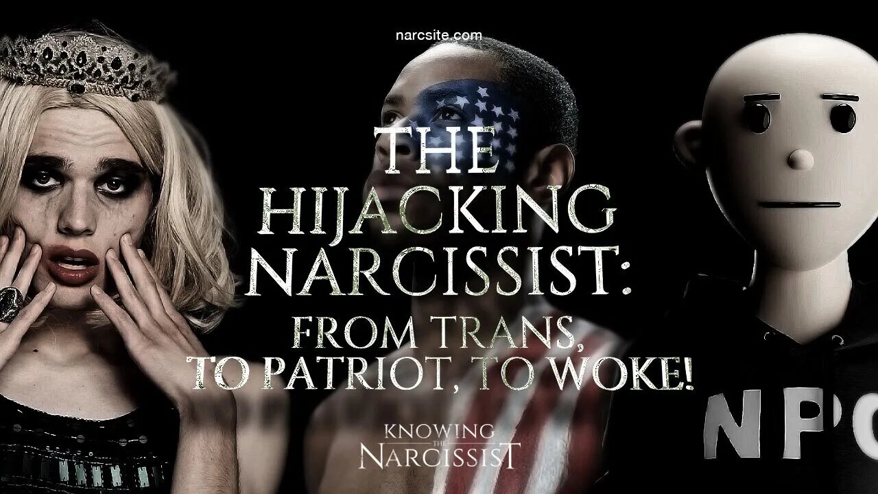 The Hijacking Narcissist : From Trans to Patriot to Woke