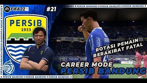 FIFA 22 PERSIB CAREER MODE | MENCOBA ROTASI PEMAIN YG BERAKIBAT FATAL !!! #21