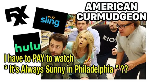 I have to PAY to watch " It's Always Sunny in Philadelphia "??