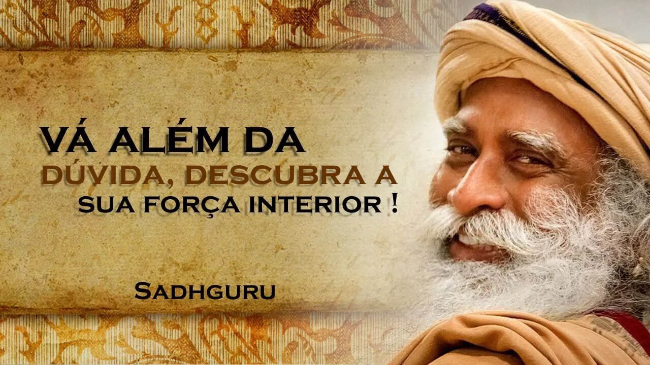 Dúvida de Si Mesmo Desvendando as Consequências e Superando , SADHGURU DUBLADO