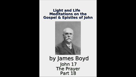 Light and Life, Meditations on the Gospel & Epistles of John, by James Boyd, Part 18